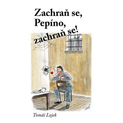 Zachraň se, Pepíno, zachraň se! - Tomáš Lojek