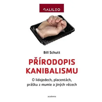 Přírodopis kanibalismu - O lidojedech, placentách, prášku z mumie a jiných věcech - Bill Schutt