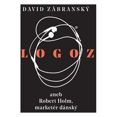 Logoz aneb Robert Holm, marketér dánský, 1. vydání - David Zábranský