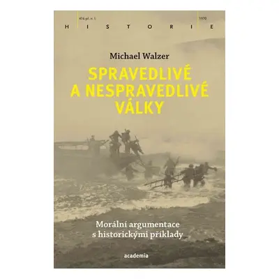 Spravedlivé a nespravedlivé války - Morální argumentace s historickými příklady - Michael Walzer