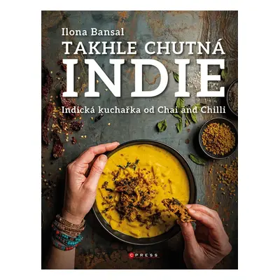 Takhle chutná Indie - Indická kuchařka od Chai and Chilli - Ilona Bansal