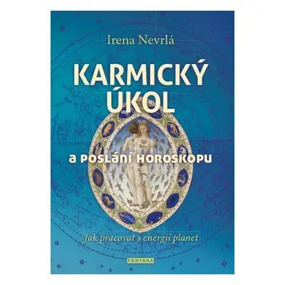 Karmický úkol a poslání horoskopu - Jak pracovat s energií planet - Irena Nevrlá