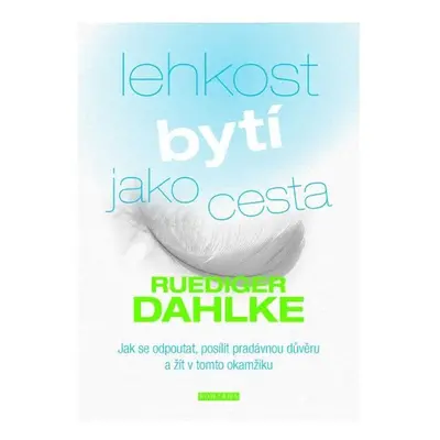 Lehkost bytí jako cesta - Jak se odpoutat, posílit pradávnou důvěru a žít v tomto okamžiku - Rue