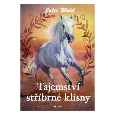 Tajemství stříbrné klisny - Julie Wald