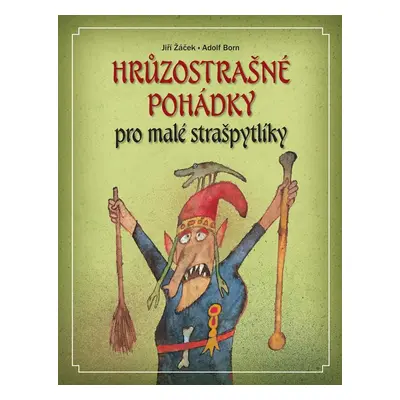 Hrůzostrašné pohádky pro malé strašpytlíky, 3. vydání - Jiří Žáček