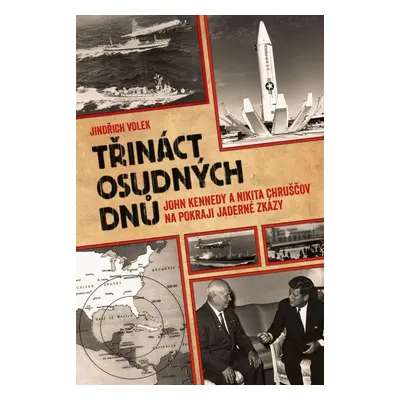 Třináct osudných dnů - John Kennedy a Nikita Chruščov na pokraji jaderné zkázy - Jindřich Volek