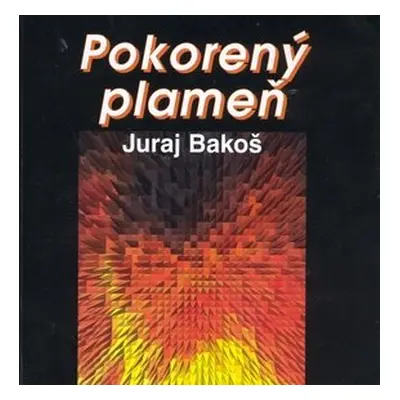 Pokorený plameň - Juraj Bakoš