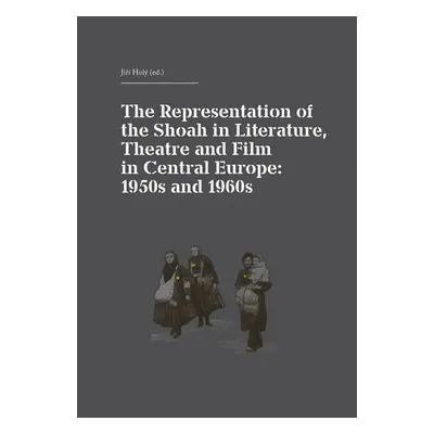 The Representation of the Shoah in Literature, Theatre and Film in Central Europe: 1950s and 196