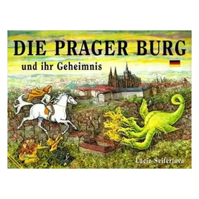 Die Prager Burg und ihr Geheimnis - Lucie Seifertová