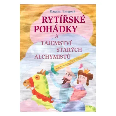 Rytířské pohádky a tajemství starých alchymistů - Dagmar Langová