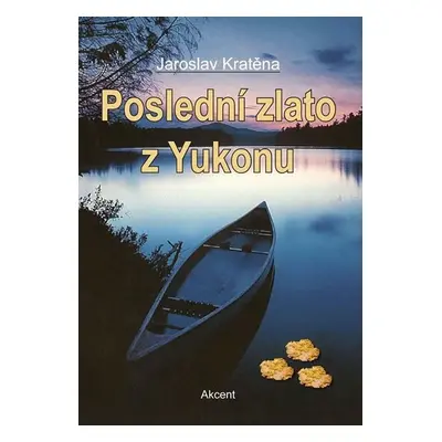 Poslední zlato z Yukonu, 1. vydání - Jaroslav Kratěna