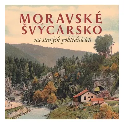 Moravské Švýcarsko na starých pohlednicích - Milan Sýkora