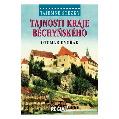 Tajemné stezky - Tajnosti kraje bechyňského - Otomar Dvořák