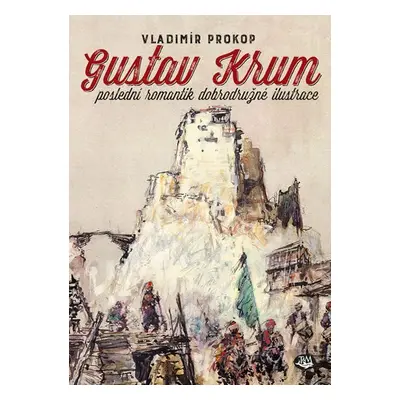 Gustav Krum poslední romantik dobrodružné ilustrace - Vladimír Prokop