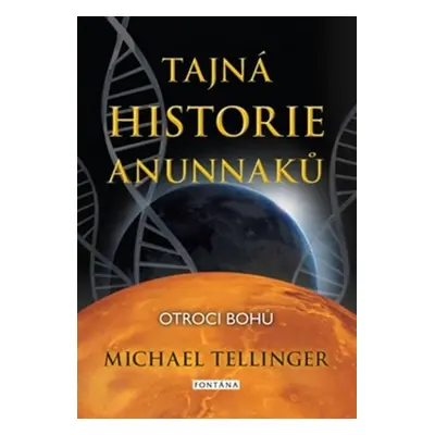 Tajná historie Anunnaků - Otroci bohů - Michael Tellinger