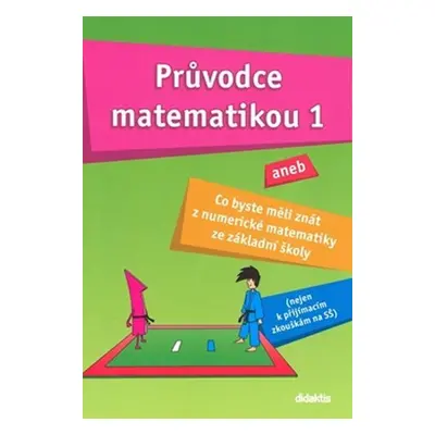 Průvodce matematikou 1 aneb co byste měli znát z numerické matematiky ze základní školy - Martin