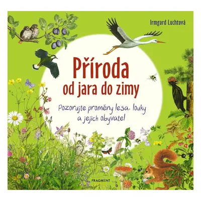 Příroda od jara do zimy - Pozorujte proměny lesa, louky a jejich obyvatel - Irmgard Luchtová