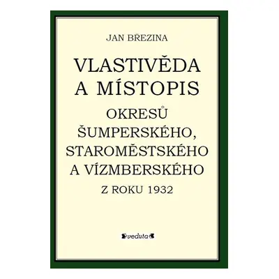 Vlastivěda a místopis okresů Šumperského, Staroměstského a Vízmberského z roku 1932 - Jan Březin