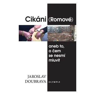 Cikáni (Romové) aneb to, o čem se nesmí mluvit - Jaroslav Doubrava