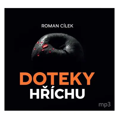 Doteky hříchu - Dramatické kriminální příběhy podle skutečných událostí - CDmp3 - Roman Cílek