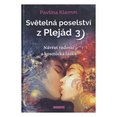 Světelná poselství z Plejád 3 - Návrat radosti a kosmická láska - Pavlína Klemm