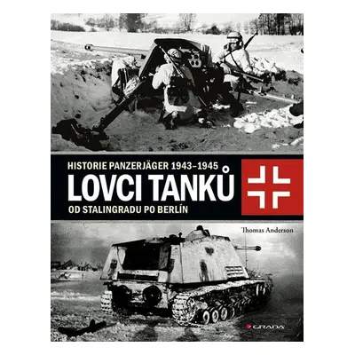 Lovci tanků 2 - Historie Panzerjäger 1943-1945 od Stalingradu po Berlín - Thomas Anderson