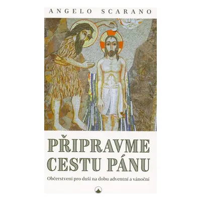 Připravme cestu Pánu - Občerstvení pro duši na dobu adventní a vánoční - Angelo Scarano