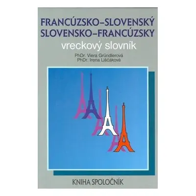 Francúzsko-slovenský a slovensko-francúzsky vreckový slovník - Viera Gründlerová; Irena Liščákov