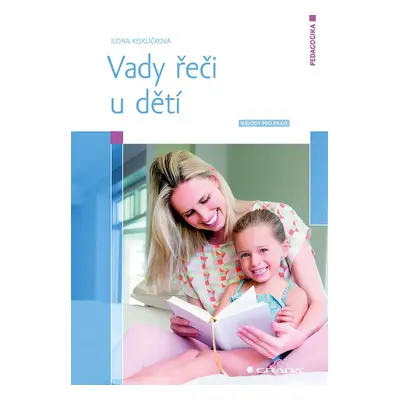 Vady řeči u dětí - Návody pro praxi - Ilona Kejklíčková