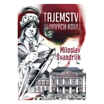 Tajemství ohnivých koulí - Miloslav Švandrlík