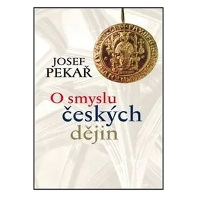 O smyslu českých dějin, 2. vydání - Josef Pekař