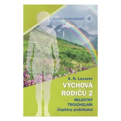 Člověk budoucnosti 3 Výchova rodičů 2 - Milostný trojúhelník Úspěšný podnikatel - Sergej N. Laza