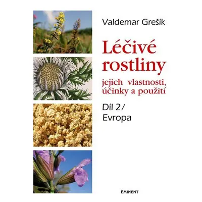 Léčivé rostliny, jejich vlastnosti, účinky a použití 2 - Evropa - Valdemar Grešík