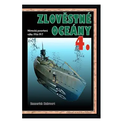 Zlověstné oceány 4. - Německá ponorková válka 1916-1917 - Emmerich Hakvoort