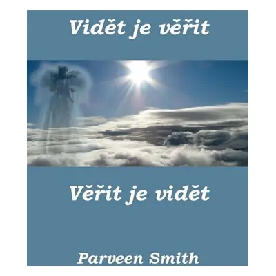 Vidět je věřit, věřit je vidět - Parveen Smith