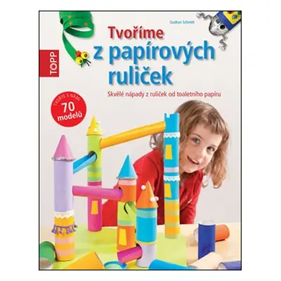 TOPP Tvoříme z papírových ruliček - Skvělé nápady z ruliček od toaletního papíru - Gudrun Schmit