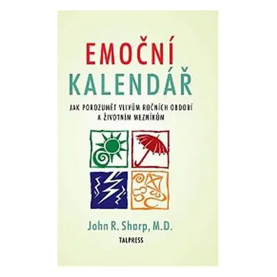 Emoční kalendář - Jak porozumět vlivům ročních období a životním mezníkům - John R. Sharp