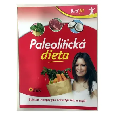 Paleolitická dieta - Báječné recepty pro zdravější tělo a mysl!