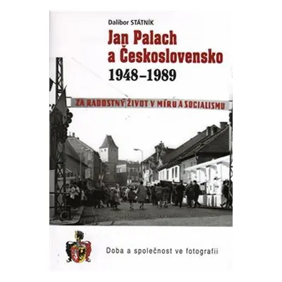 Jan Palach a Československo 1948 - 1989 - Dalibor Státník