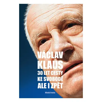 30 let cesty ke svobodě Ale i zpět - Václav Klaus