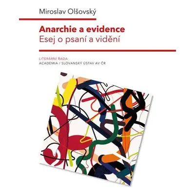 Anarchie a evidence - Esej o psaní a vidění - Miroslav Olšovský