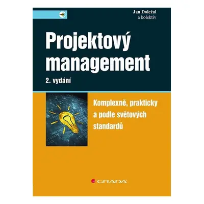 Projektový management - Komplexně, prakticky a podle světových standardů, 2. vydání - Jan Dolež