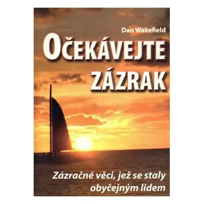 Očekávejte zázrak: Zázračné věci, jež se staly obyčejným lidem - Dan Wakefield