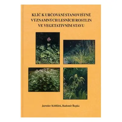 Klíč k určování stanovištně významných lesních rostlin ve vegetativním stavu - Jaroslav Koblížek