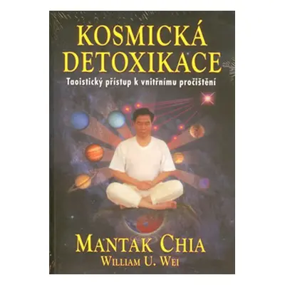 Kosmická detoxikace - Taoistický přístup k vnitřnímu pročištění - Mantak Chia