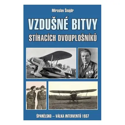 Vzdušné bitvy stíhacích dvouplošníků - Miroslav Šnajdr