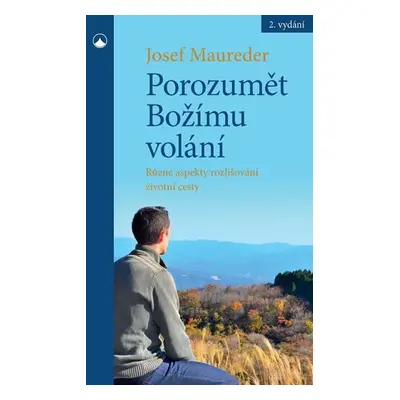 Porozumět Božímu volání - Různé aspekty rozlišování životní cesty - Josef Maureder