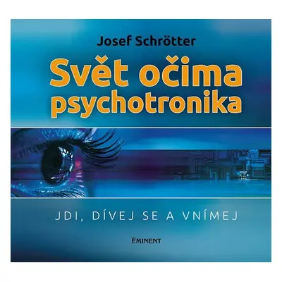 Svět očima psychotronika - Jdi, dívej se a vnímej - Josef Schrötter