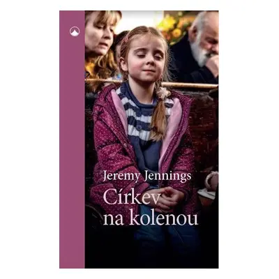 Církev na kolenou - Dynamická modlitba v místním církevním společenství - Jeremy Jennings