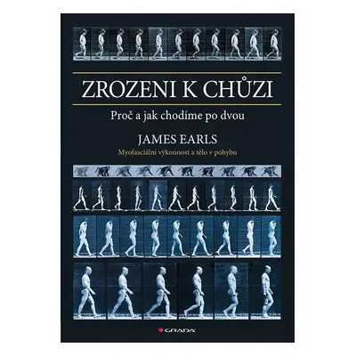 Zrozeni k chůzi - Myofascinální výkonnost a tělo v pohybu - James Earls